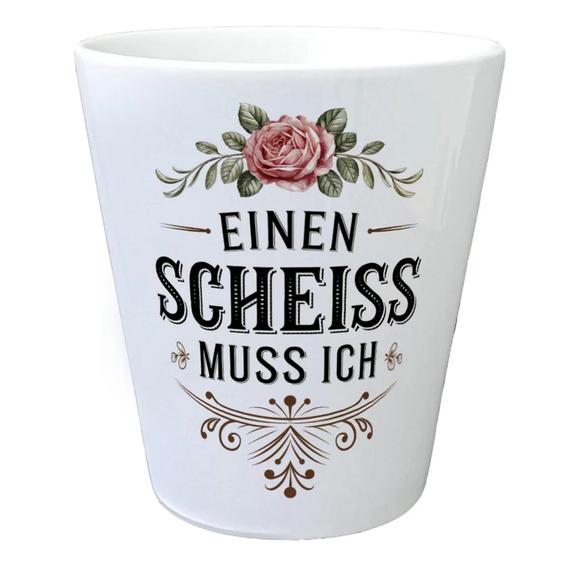 Einen scheiss muss ich Blumentopf Rose mit Blättern