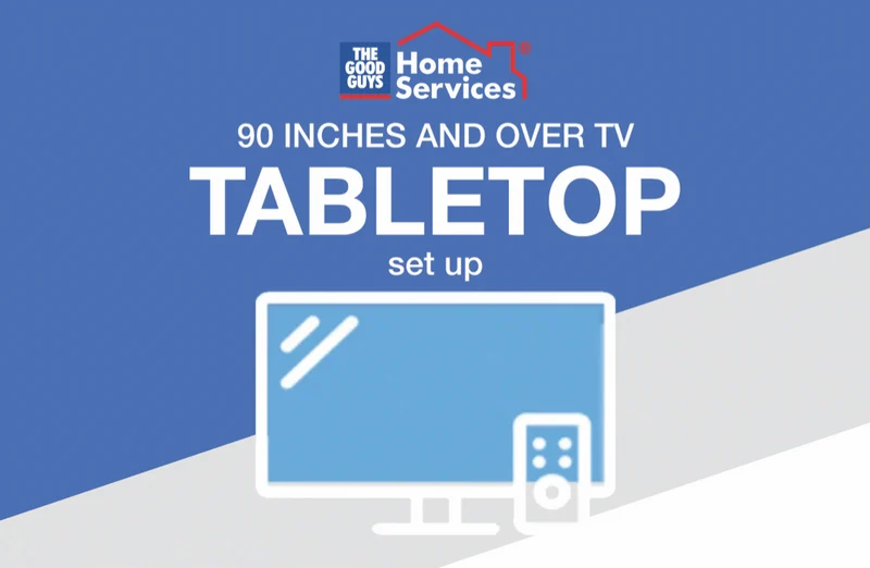 The Good Guys Home Services BONUS TV Table Top Set Up (90 Inch & Over) Delivery NOT Inc